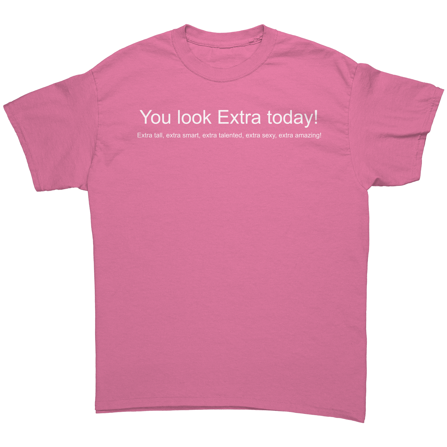 You_look_Extra_today_shirt_Not_mirrored_Azalea_Front_Mockup.png