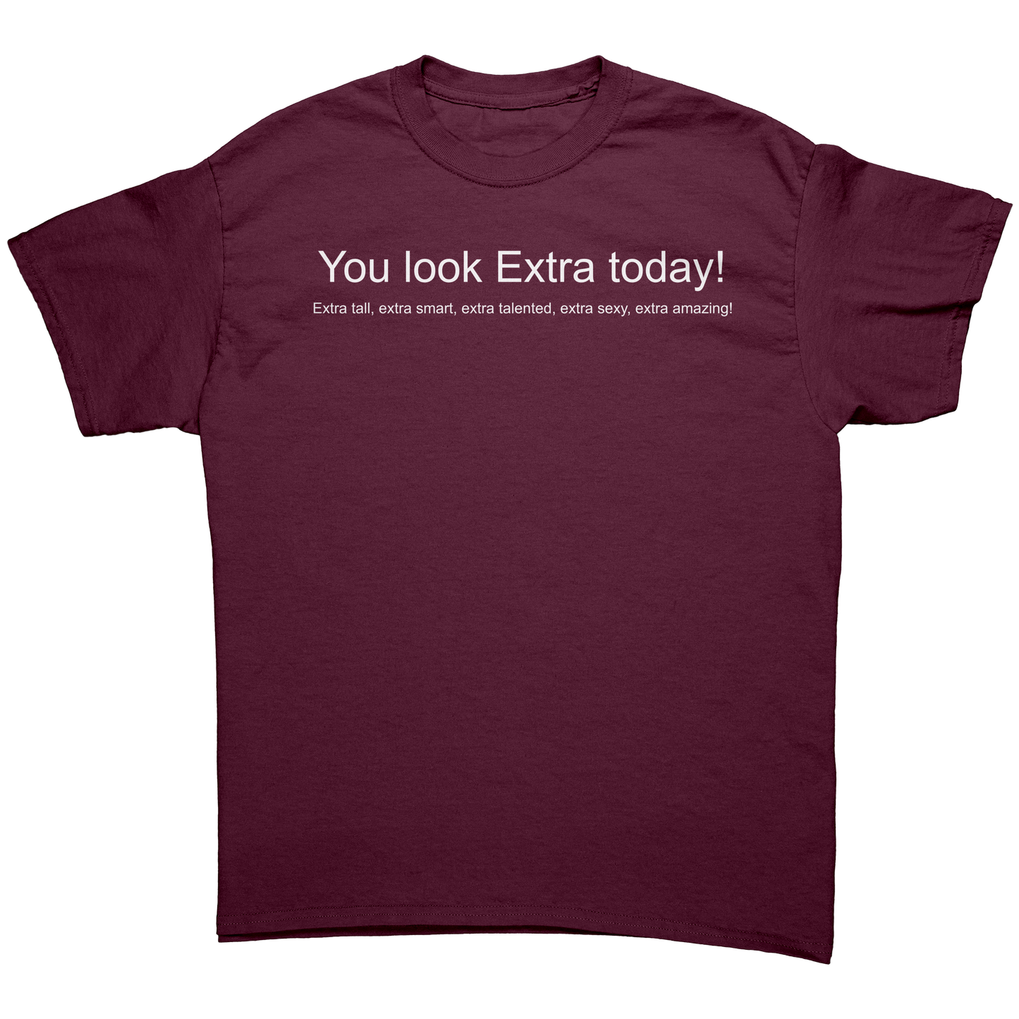 You_look_Extra_today_shirt_Not_mirrored_Maroon_Front_Mockup.png