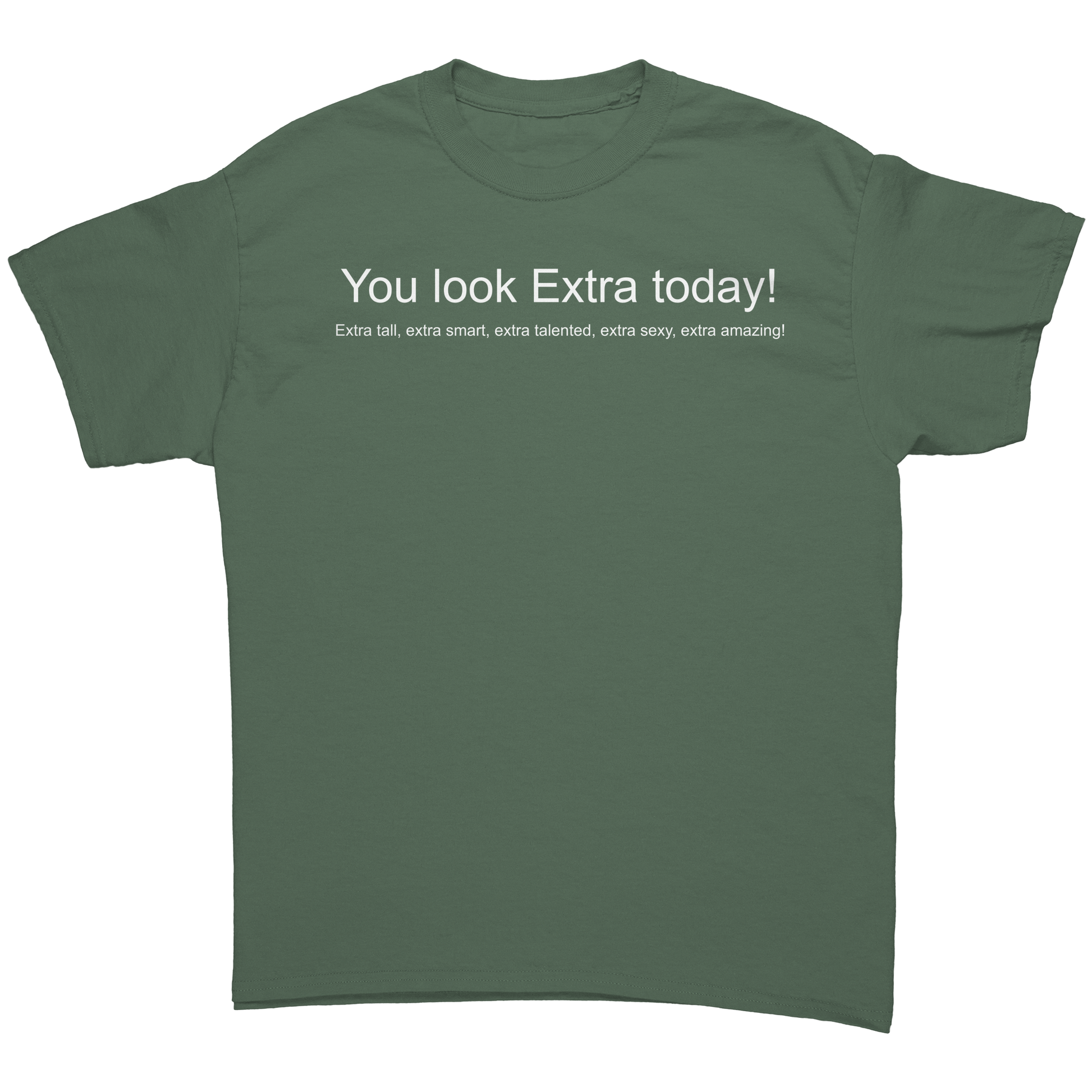 You_look_Extra_today_shirt_Not_mirrored_Military_Green_Front_Mockup.png