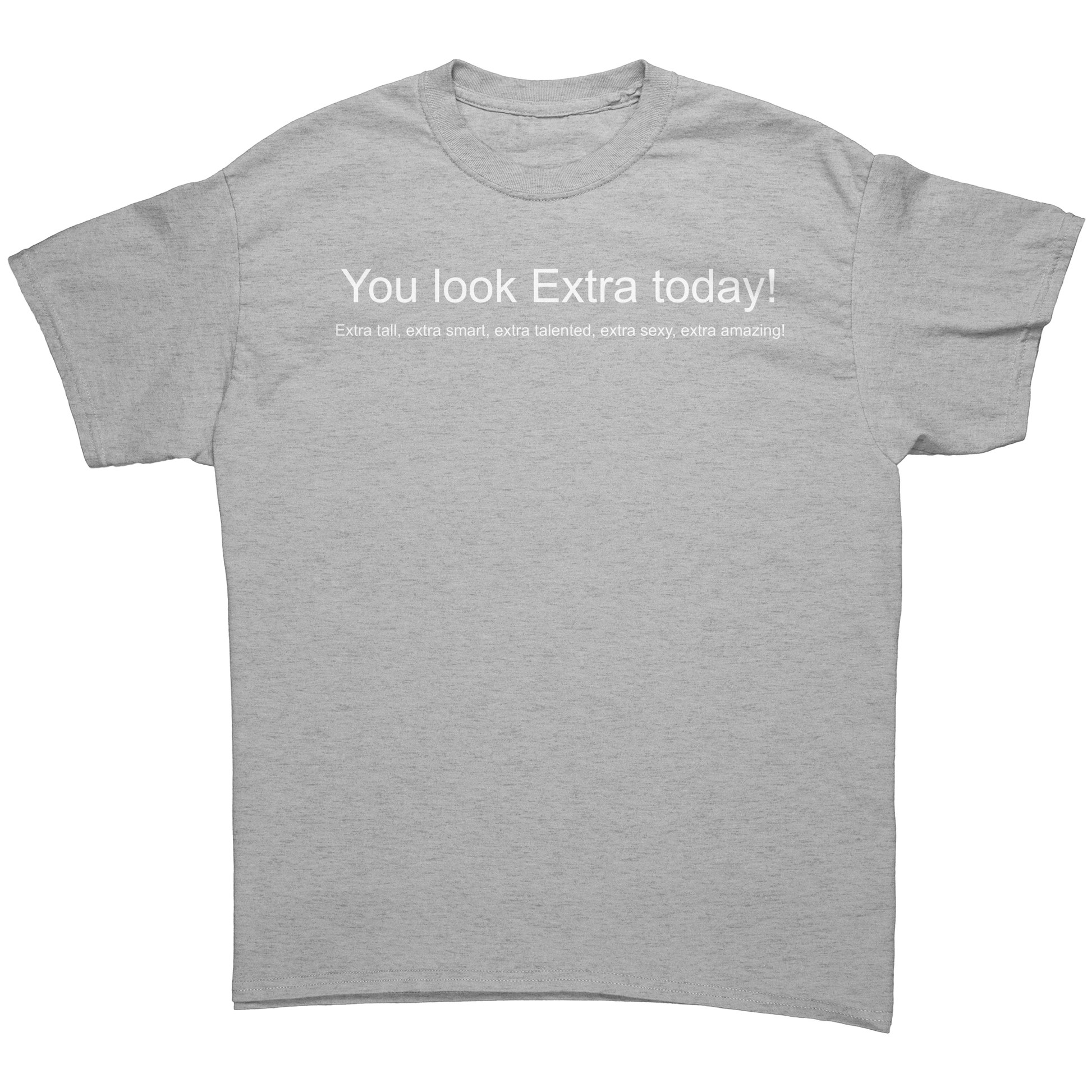 You_look_Extra_today_shirt_Not_mirrored_Sport_Grey_Front_Mockup.png